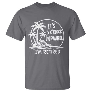 Funny Retirement T Shirt I'm Retired It's 5 O'Clock Everywhere Beach TS10 Charcoal Print Your Wear