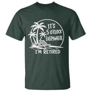 Funny Retirement T Shirt I'm Retired It's 5 O'Clock Everywhere Beach TS10 Dark Forest Green Print Your Wear