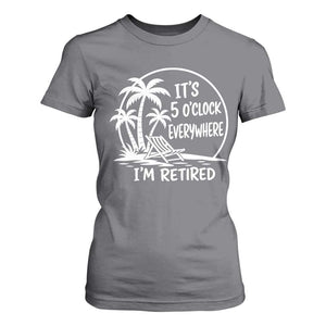Funny Retirement T Shirt For Women I'm Retired It's 5 O'Clock Everywhere Beach TS10 Charcoal Print Your Wear