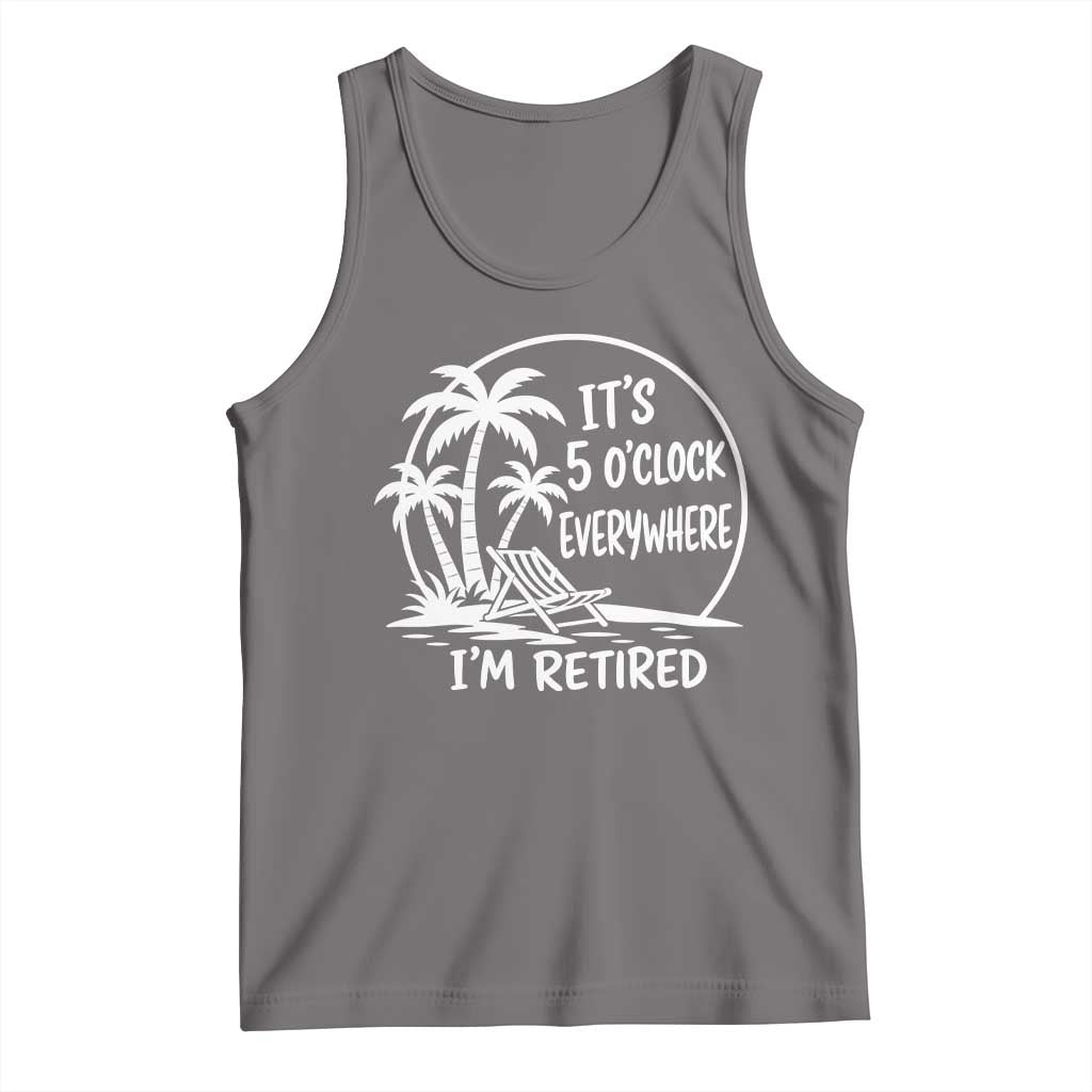 Funny Retirement Tank Top I'm Retired It's 5 O'Clock Everywhere Beach TS10 Deep Heather Print Your Wear