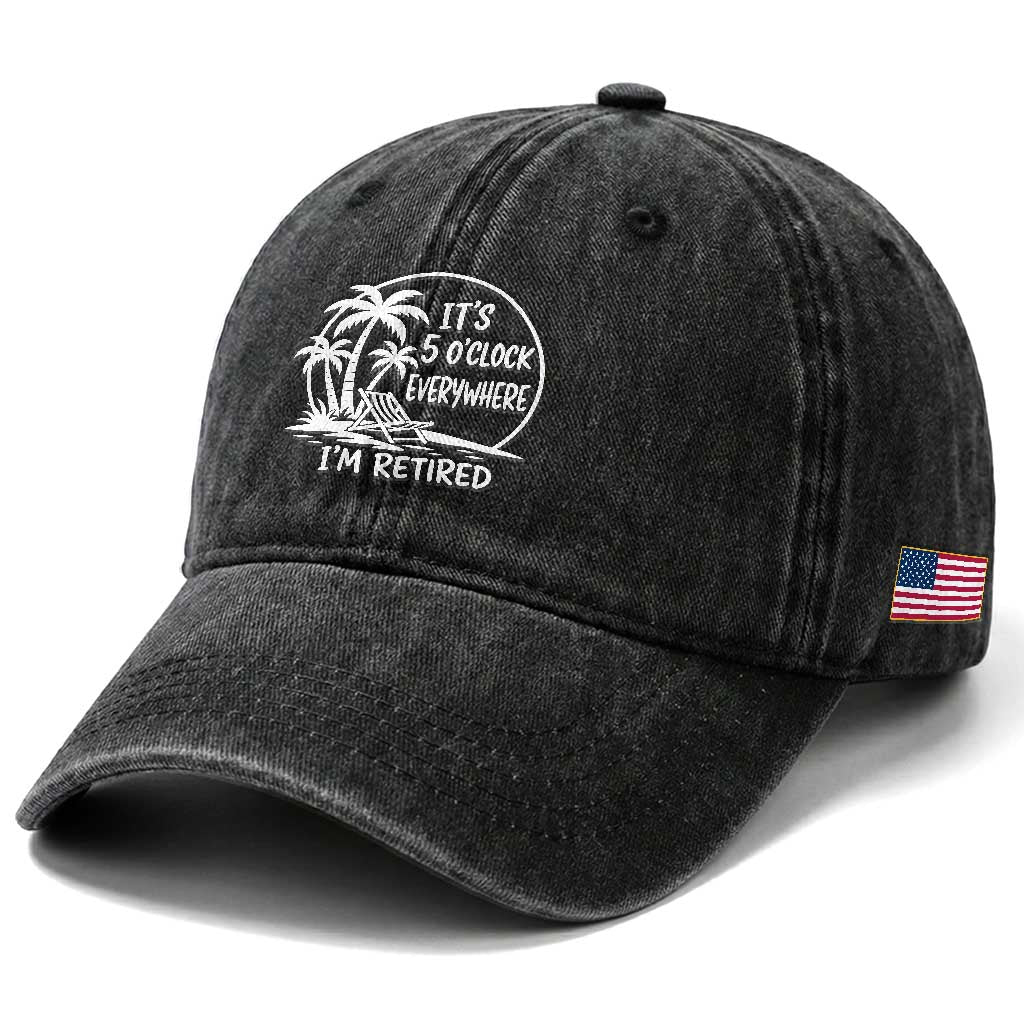 Funny Retirement Washed Cotton Baseball Cap I'm Retired It's 5 O'Clock Everywhere Beach TS10 Print Your Wear
