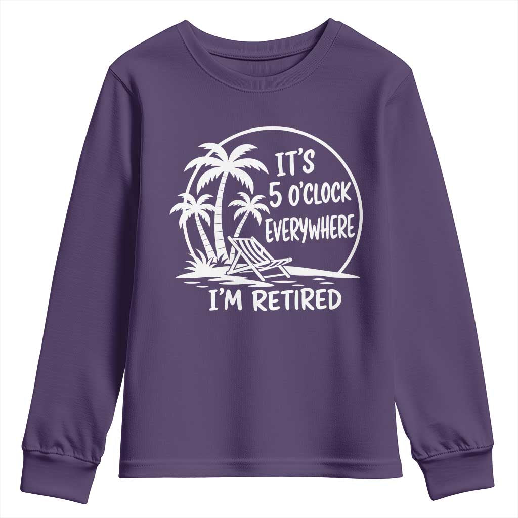 Funny Retirement Youth Sweatshirt I'm Retired It's 5 O'Clock Everywhere Beach TS10 Purple Print Your Wear