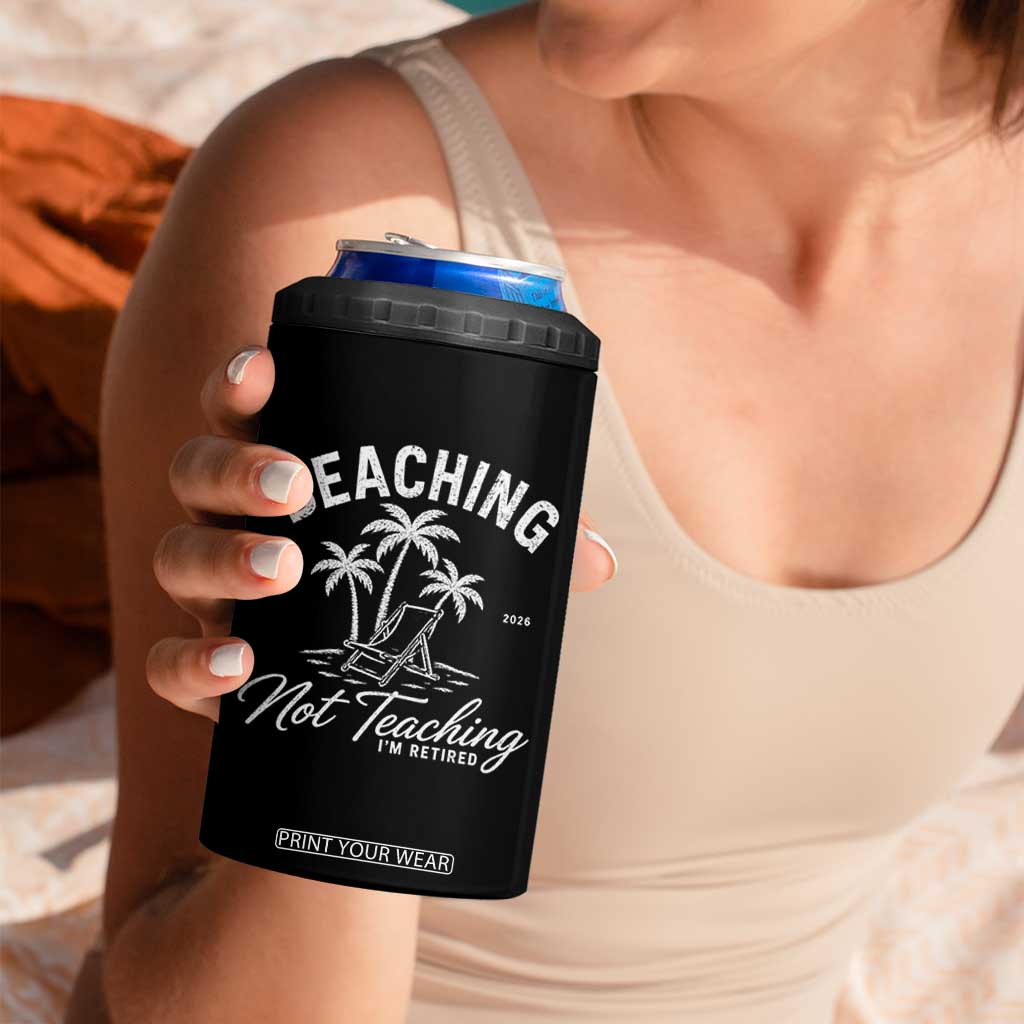 Retired Teacher 4 in 1 Can Cooler Tumbler Beaching Not Teaching Retired Gifts For Teachers Retiring TS10 Print Your Wear