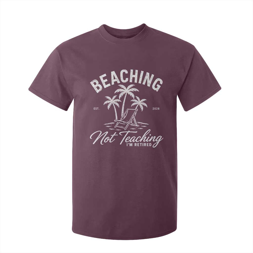 Retired Teacher T Shirt For Kid Beaching Not Teaching Retired Gifts For Teachers Retiring TS10 Maroon Print Your Wear