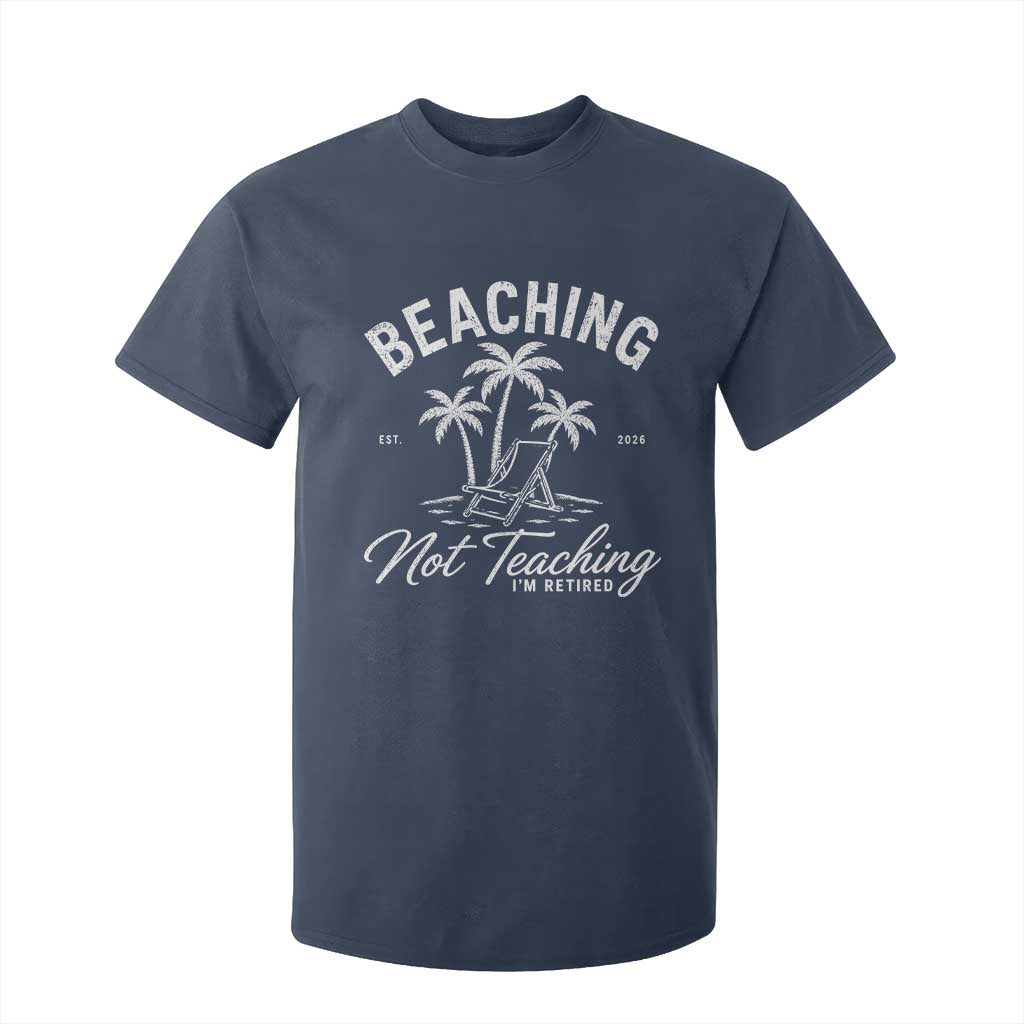 Retired Teacher T Shirt For Kid Beaching Not Teaching Retired Gifts For Teachers Retiring TS10 Navy Print Your Wear