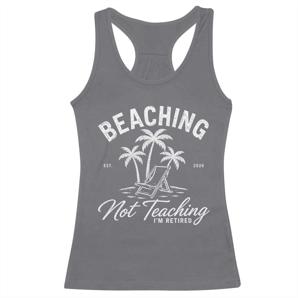 Retired Teacher Racerback Tank Top Beaching Not Teaching Retired Gifts For Teachers Retiring TS10 Charcoal Print Your Wear