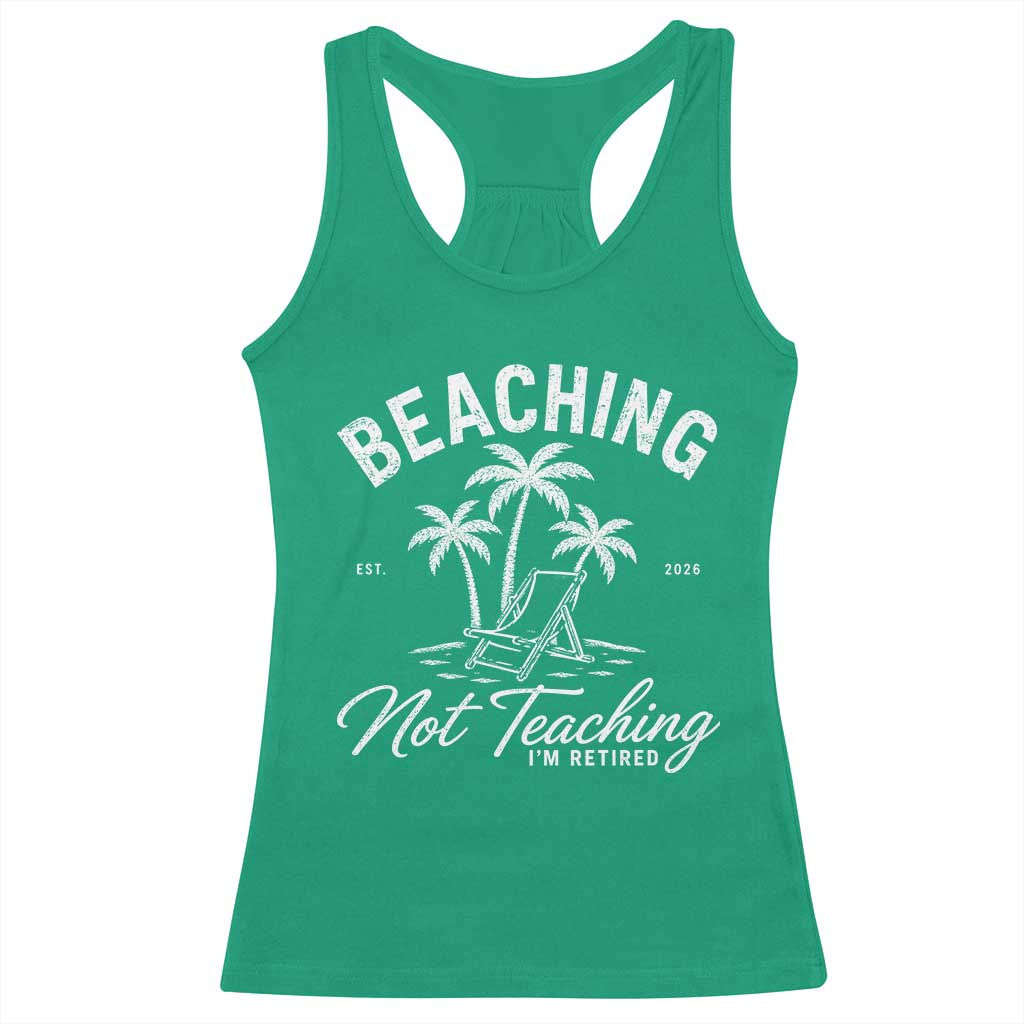 Retired Teacher Racerback Tank Top Beaching Not Teaching Retired Gifts For Teachers Retiring TS10 Irish Green Print Your Wear