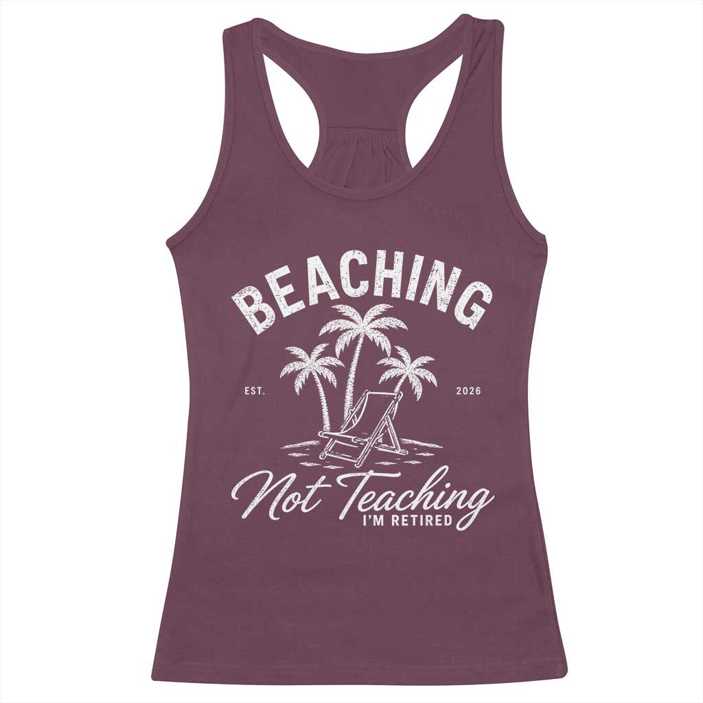 Retired Teacher Racerback Tank Top Beaching Not Teaching Retired Gifts For Teachers Retiring TS10 Maroon Print Your Wear