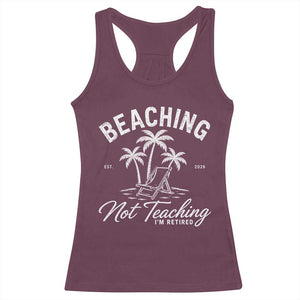 Retired Teacher Racerback Tank Top Beaching Not Teaching Retired Gifts For Teachers Retiring TS10 Maroon Print Your Wear