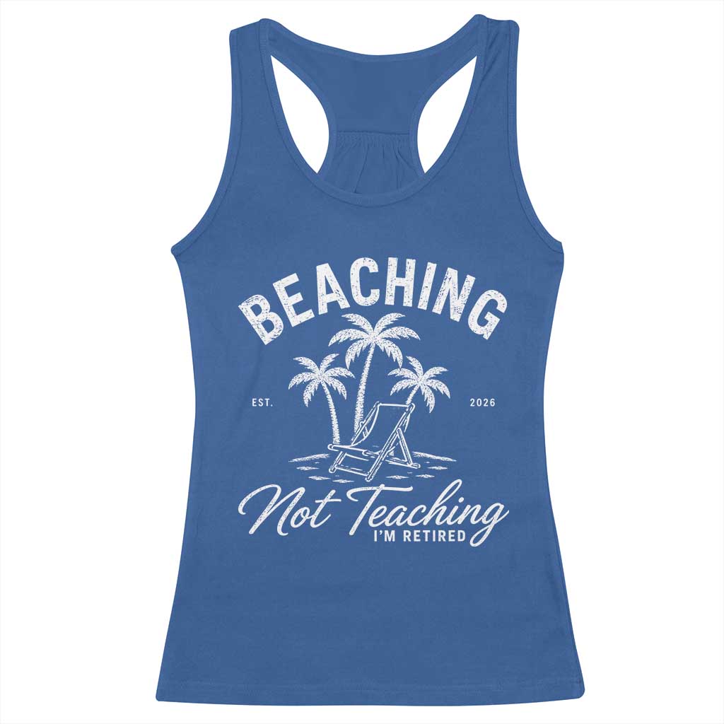 Retired Teacher Racerback Tank Top Beaching Not Teaching Retired Gifts For Teachers Retiring TS10 Royal Blue Print Your Wear