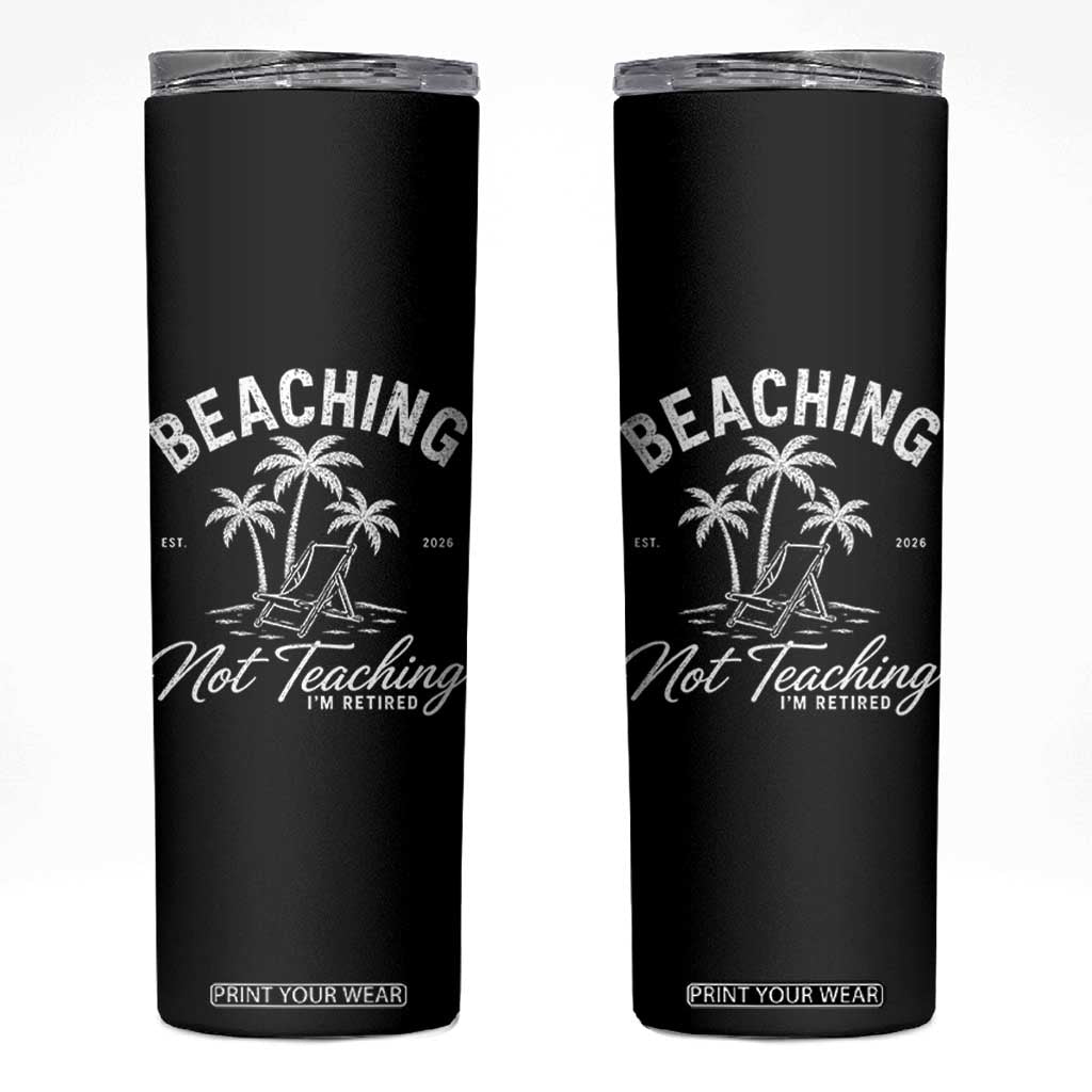 Retired Teacher Skinny Tumbler Beaching Not Teaching Retired Gifts For Teachers Retiring TS10 Black Print Your Wear