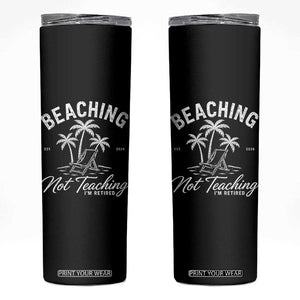 Retired Teacher Skinny Tumbler Beaching Not Teaching Retired Gifts For Teachers Retiring TS10 Black Print Your Wear