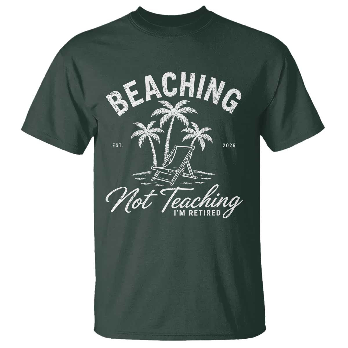 Retired Teacher T Shirt Beaching Not Teaching Retired Gifts For Teachers Retiring TS10 Dark Forest Green Print Your Wear