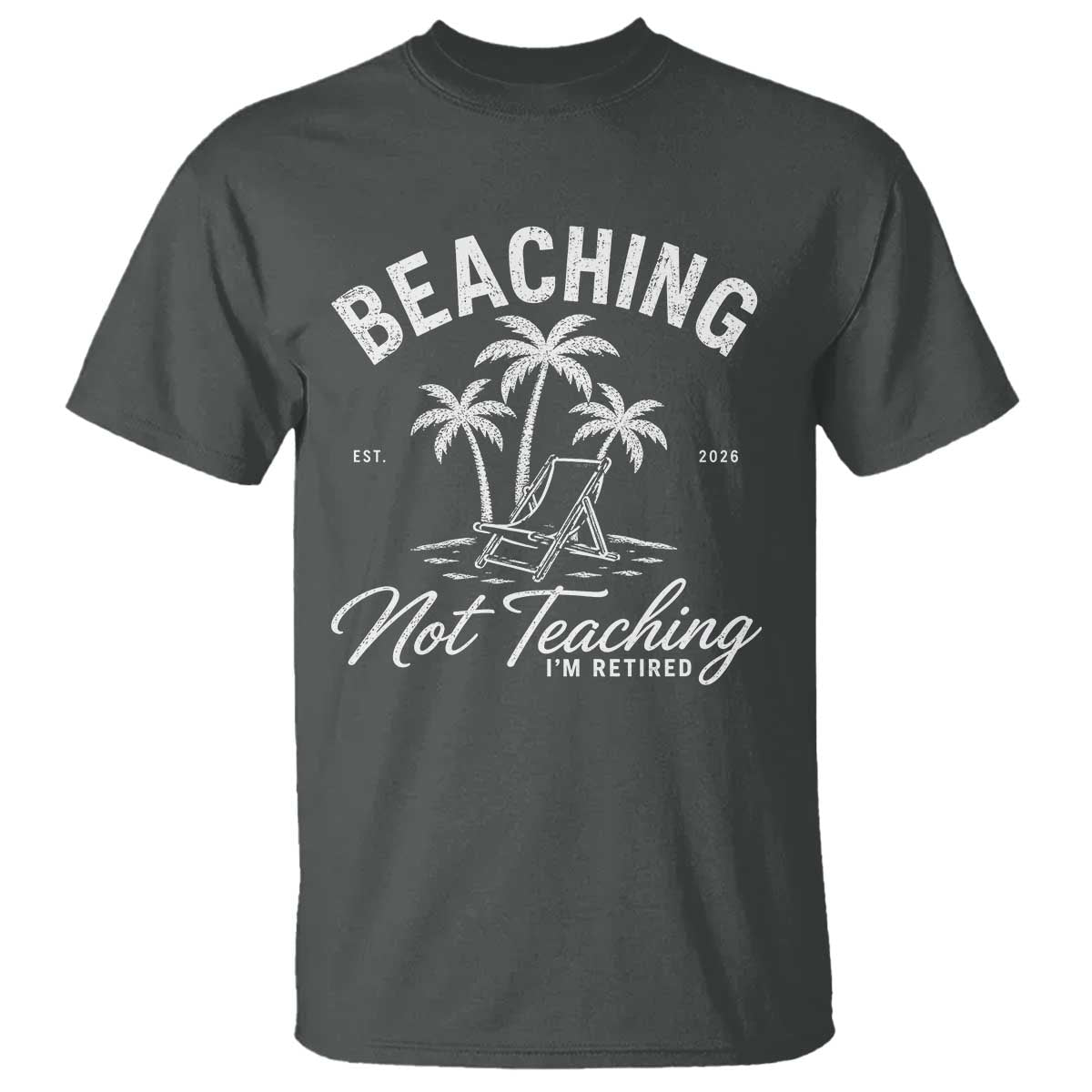 Retired Teacher T Shirt Beaching Not Teaching Retired Gifts For Teachers Retiring TS10 Dark Heather Print Your Wear