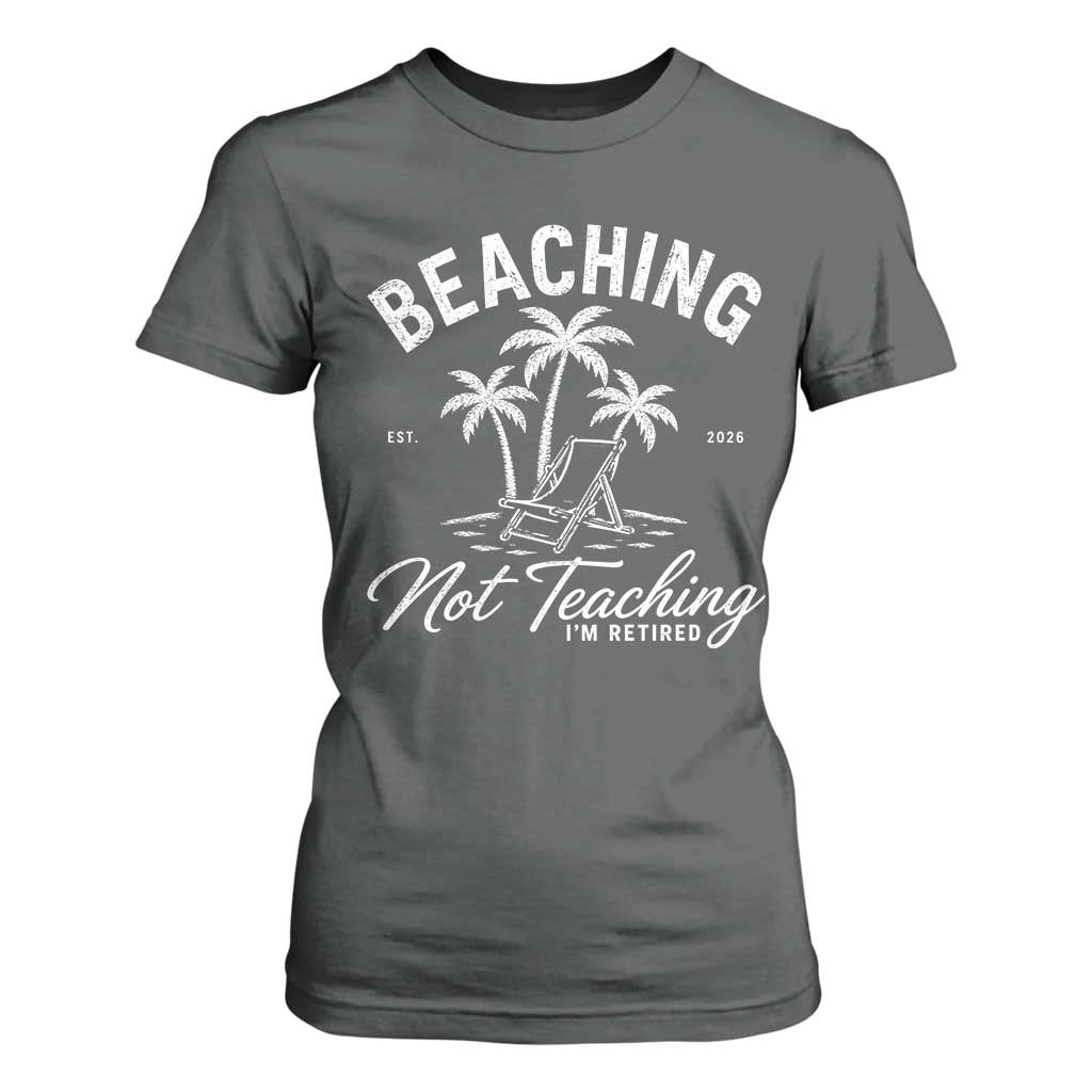 Retired Teacher T Shirt For Women Beaching Not Teaching Retired Gifts For Teachers Retiring TS10 Dark Heather Print Your Wear