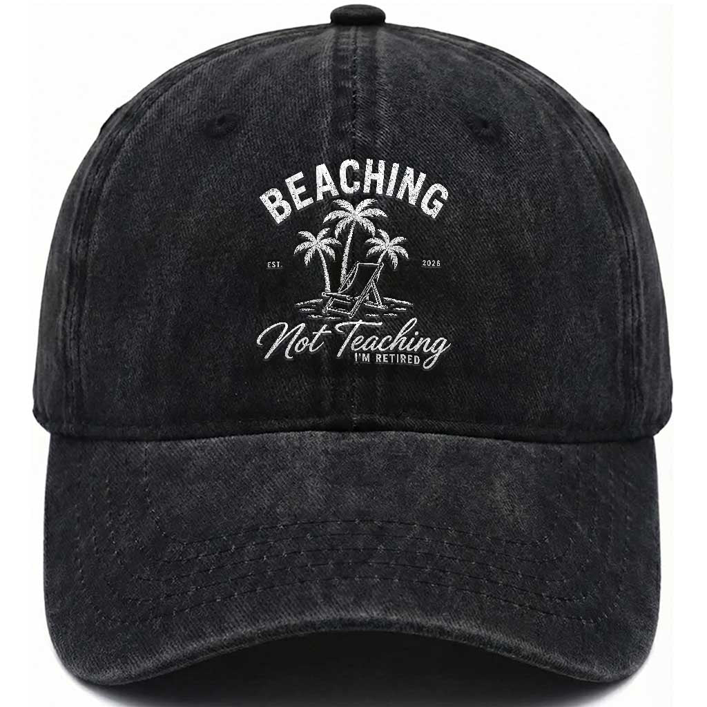 Retired Teacher Washed Cotton Baseball Cap Beaching Not Teaching Retired Gifts For Teachers Retiring TS10 Print Your Wear