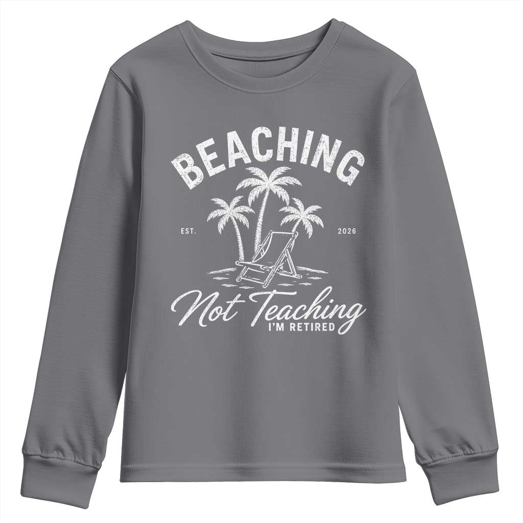 Retired Teacher Youth Sweatshirt Beaching Not Teaching Retired Gifts For Teachers Retiring TS10 Charcoal Print Your Wear