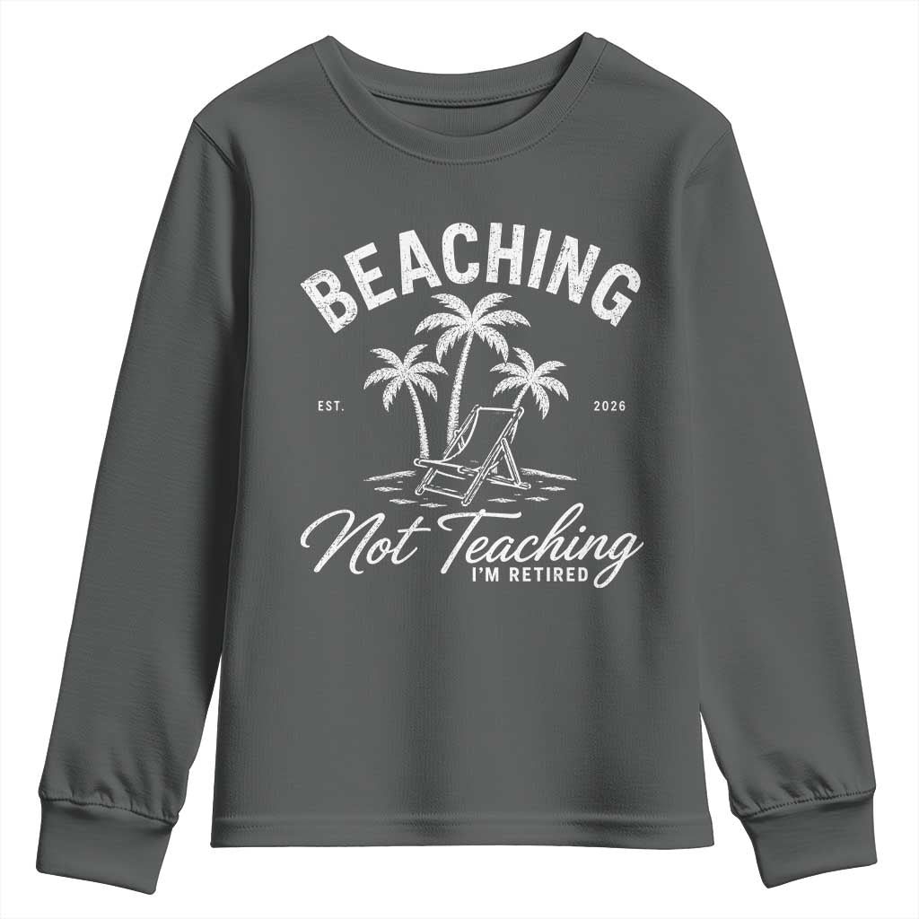 Retired Teacher Youth Sweatshirt Beaching Not Teaching Retired Gifts For Teachers Retiring TS10 Dark Heather Print Your Wear