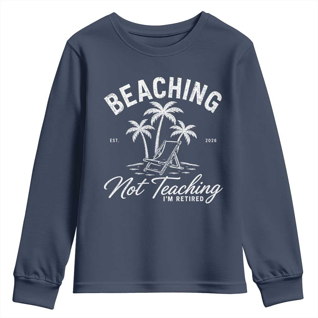 Retired Teacher Youth Sweatshirt Beaching Not Teaching Retired Gifts For Teachers Retiring TS10 Navy Print Your Wear
