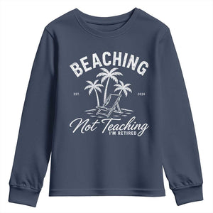 Retired Teacher Youth Sweatshirt Beaching Not Teaching Retired Gifts For Teachers Retiring TS10 Navy Print Your Wear