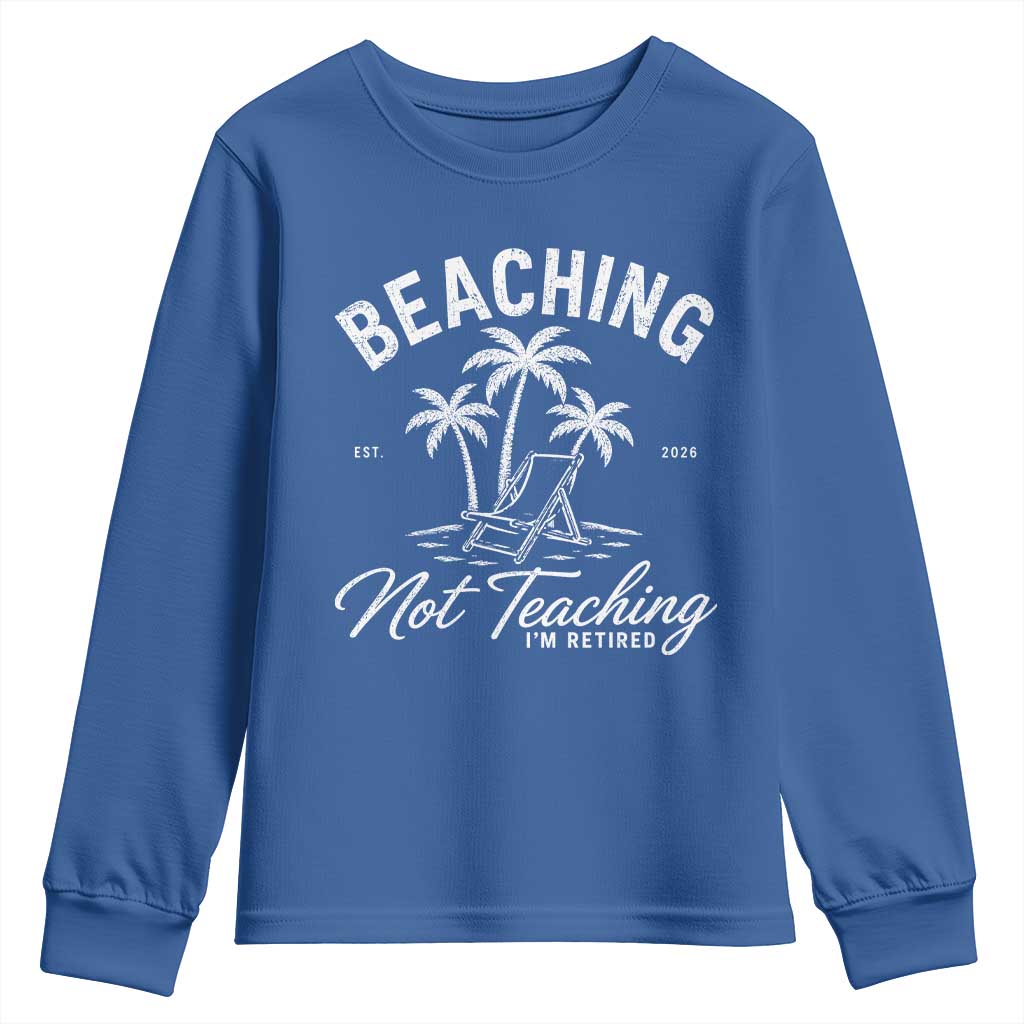 Retired Teacher Youth Sweatshirt Beaching Not Teaching Retired Gifts For Teachers Retiring TS10 Royal Blue Print Your Wear