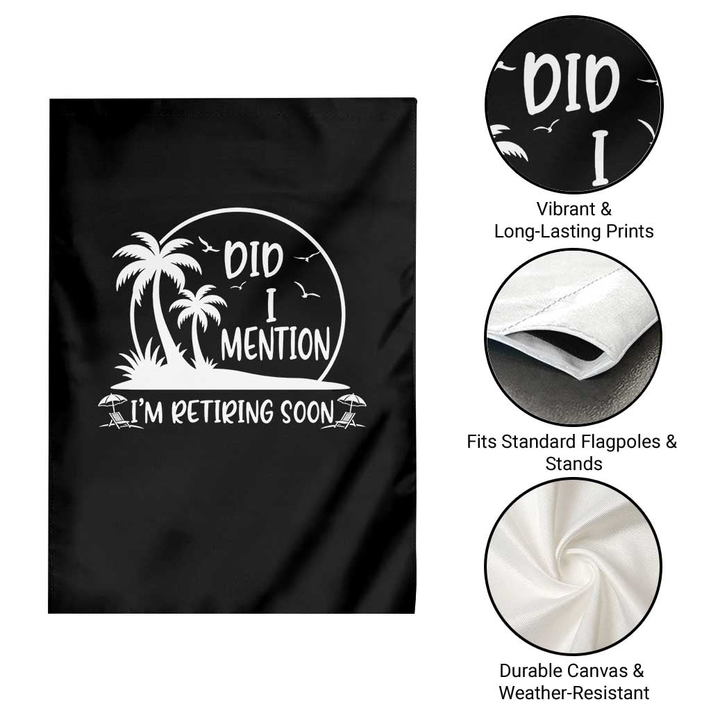 Funny Retirement Garden Flag Did I Mention Im Retiring Soon Happy Retiree TS10 Print Your Wear