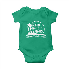 Funny Retirement Baby Onesie Did I Mention Im Retiring Soon Happy Retiree TS10 Irish Green Print Your Wear