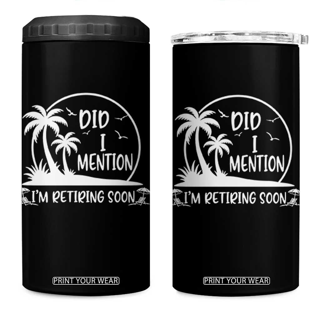 Funny Retirement 4 in 1 Can Cooler Tumbler Did I Mention Im Retiring Soon Happy Retiree TS10 One Size: 16 oz Black Print Your Wear