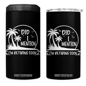 Funny Retirement 4 in 1 Can Cooler Tumbler Did I Mention Im Retiring Soon Happy Retiree TS10 One Size: 16 oz Black Print Your Wear