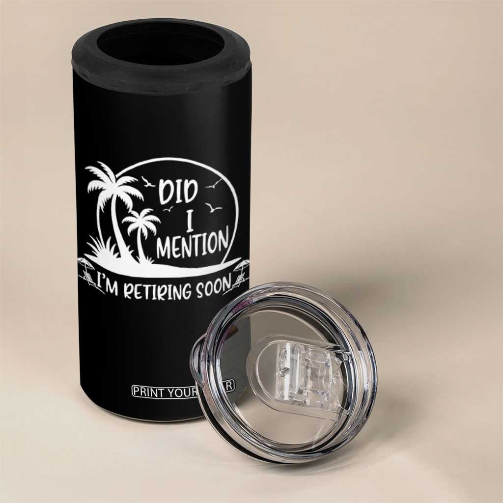 Funny Retirement 4 in 1 Can Cooler Tumbler Did I Mention Im Retiring Soon Happy Retiree TS10 Print Your Wear