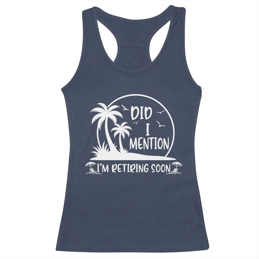 Funny Retirement Racerback Tank Top Did I Mention Im Retiring Soon Happy Retiree TS10 Navy Print Your Wear