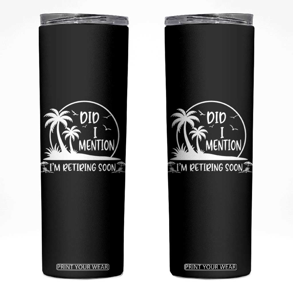 Funny Retirement Skinny Tumbler Did I Mention Im Retiring Soon Happy Retiree TS10 Black Print Your Wear