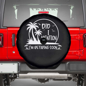 Funny Retirement Spare Tire Cover Did I Mention Im Retiring Soon Happy Retiree TS10 Black Print Your Wear
