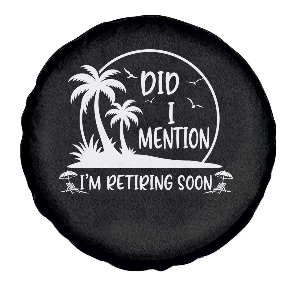 Funny Retirement Spare Tire Cover Did I Mention Im Retiring Soon Happy Retiree TS10 Print Your Wear
