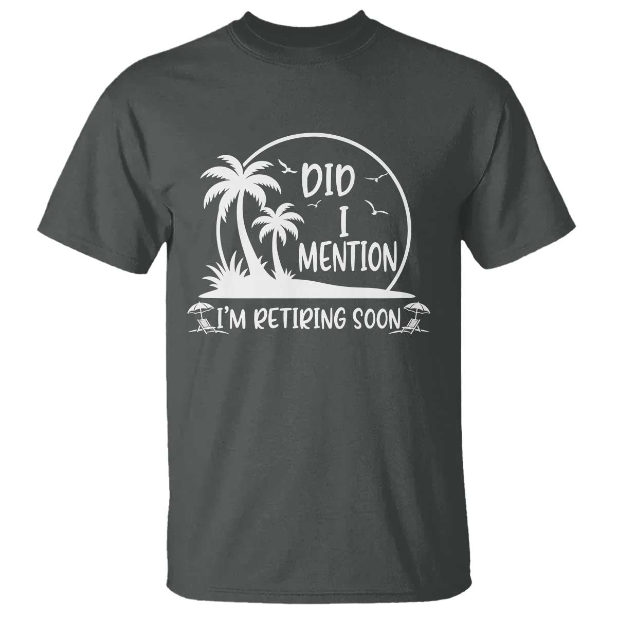Funny Retirement T Shirt Did I Mention Im Retiring Soon Happy Retiree TS10 Dark Heather Print Your Wear