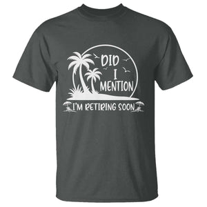 Funny Retirement T Shirt Did I Mention Im Retiring Soon Happy Retiree TS10 Dark Heather Print Your Wear