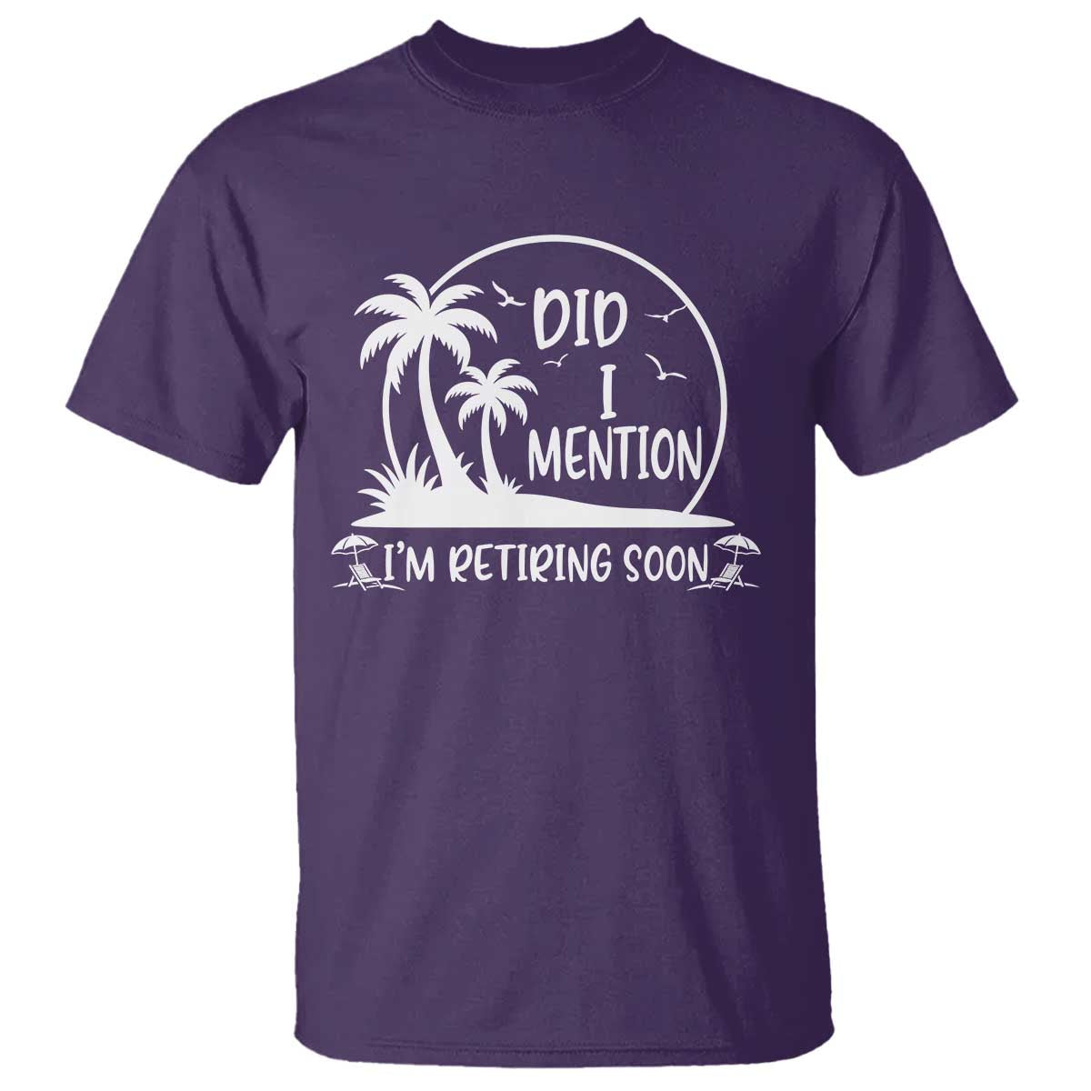 Funny Retirement T Shirt Did I Mention Im Retiring Soon Happy Retiree TS10 Purple Print Your Wear