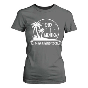 Funny Retirement T Shirt For Women Did I Mention Im Retiring Soon Happy Retiree TS10 Dark Heather Print Your Wear