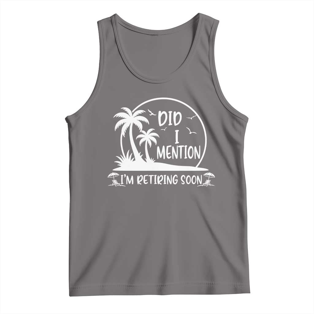 Funny Retirement Tank Top Did I Mention Im Retiring Soon Happy Retiree TS10 Deep Heather Print Your Wear
