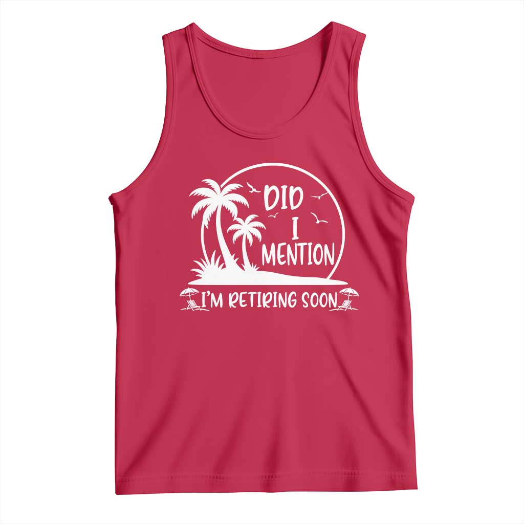 Funny Retirement Tank Top Did I Mention Im Retiring Soon Happy Retiree TS10 Red Print Your Wear