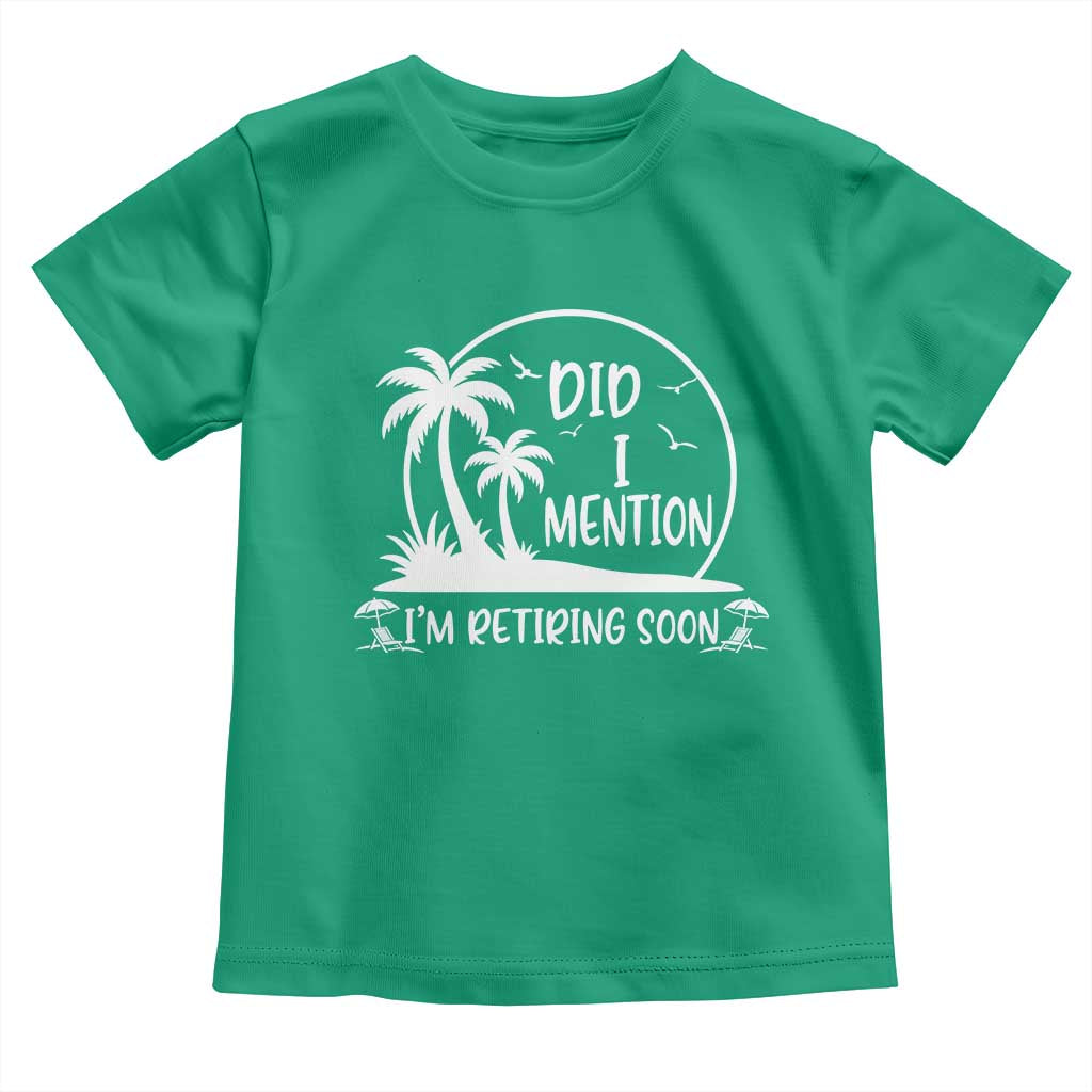 Funny Retirement Toddler T Shirt Did I Mention Im Retiring Soon Happy Retiree TS10 Irish Green Print Your Wear