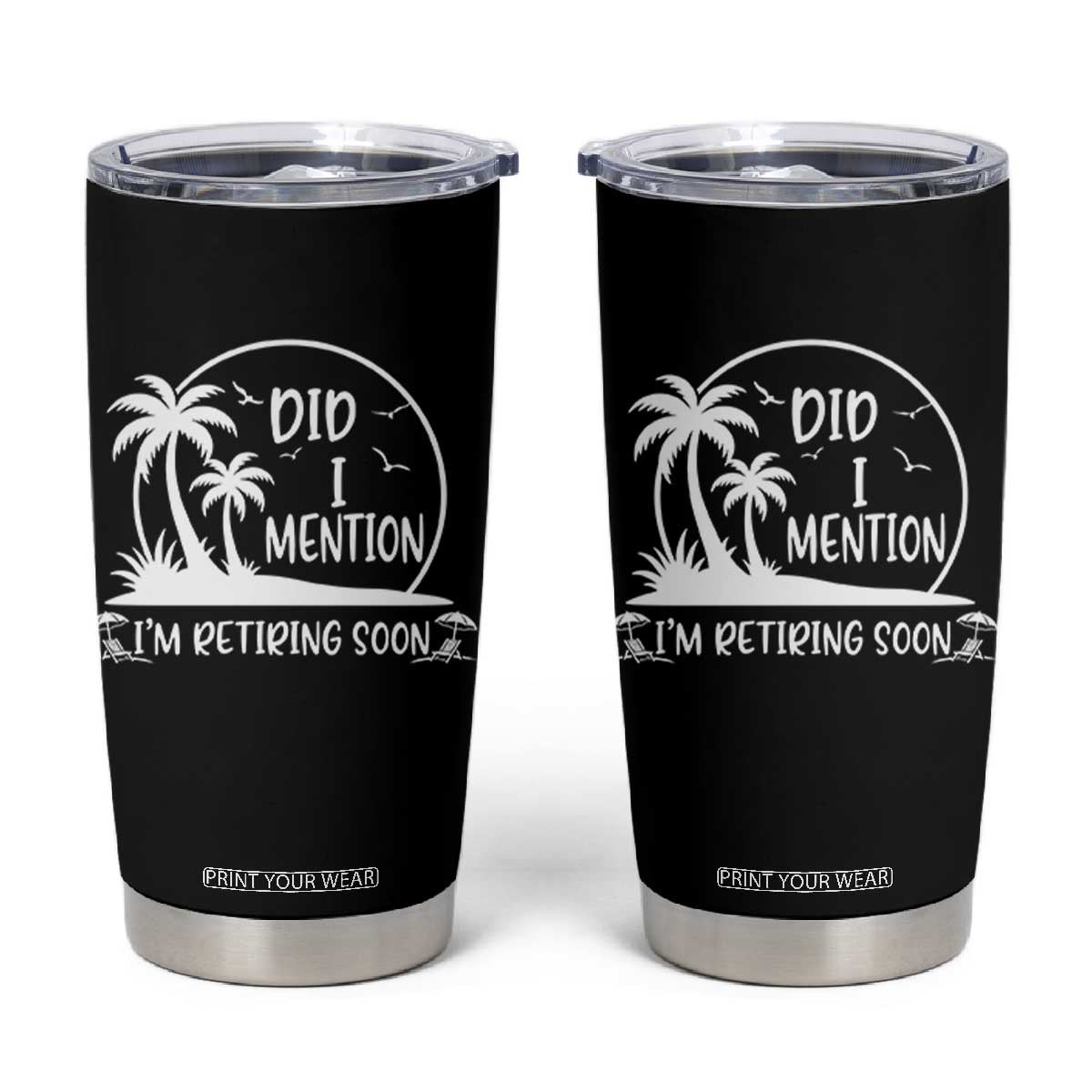 Funny Retirement Tumbler Cup Did I Mention Im Retiring Soon Happy Retiree TS10 Black Print Your Wear