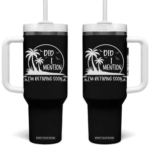 Funny Retirement Tumbler With Handle Did I Mention Im Retiring Soon Happy Retiree TS10 One Size: 40 oz Black Print Your Wear