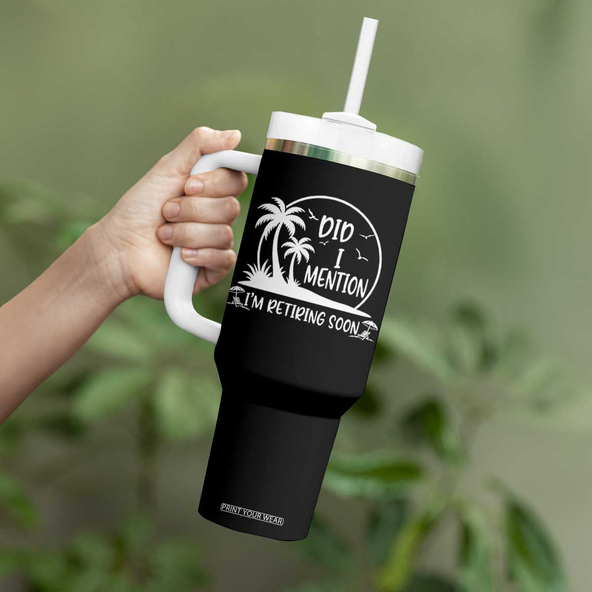 Funny Retirement Tumbler With Handle Did I Mention Im Retiring Soon Happy Retiree TS10 Print Your Wear