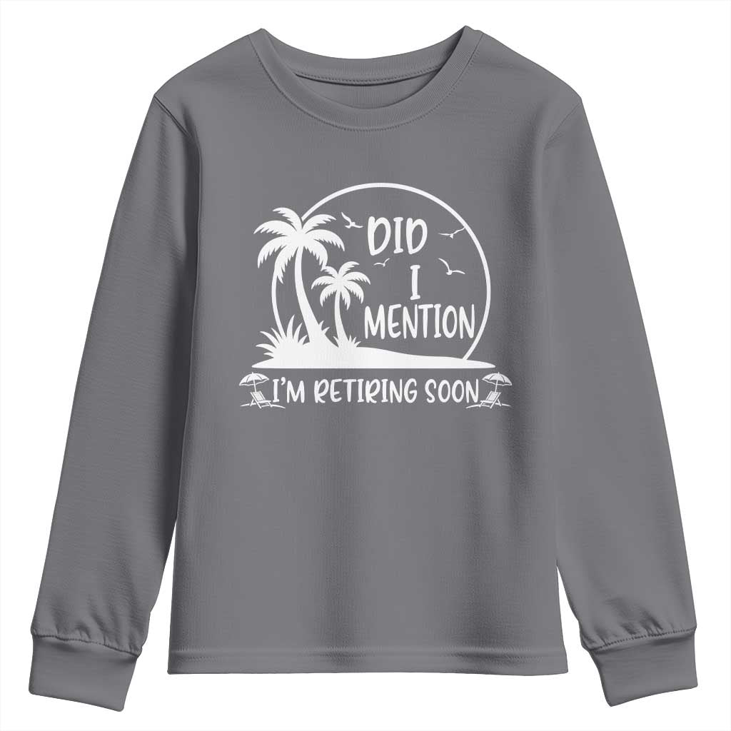 Funny Retirement Youth Sweatshirt Did I Mention Im Retiring Soon Happy Retiree TS10 Charcoal Print Your Wear