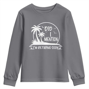 Funny Retirement Youth Sweatshirt Did I Mention Im Retiring Soon Happy Retiree TS10 Charcoal Print Your Wear