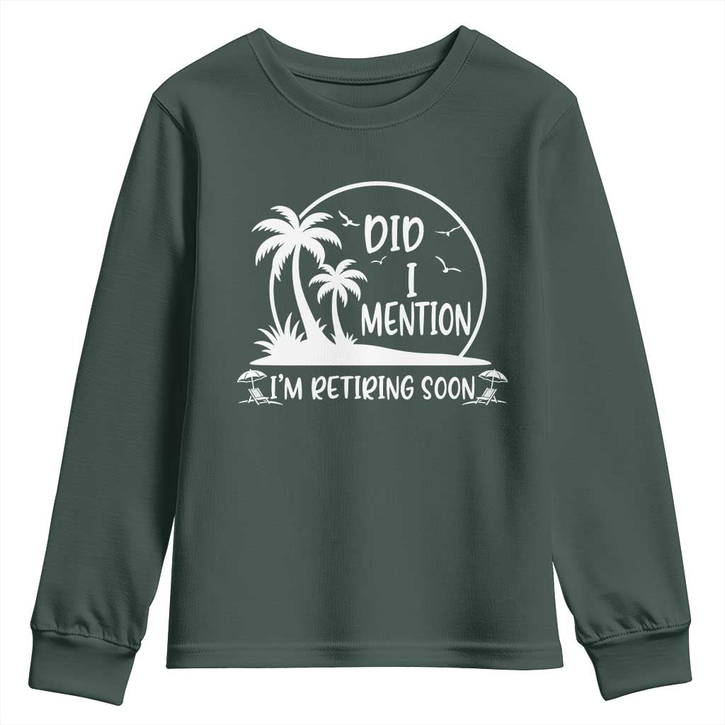 Funny Retirement Youth Sweatshirt Did I Mention Im Retiring Soon Happy Retiree TS10 Dark Forest Green Print Your Wear