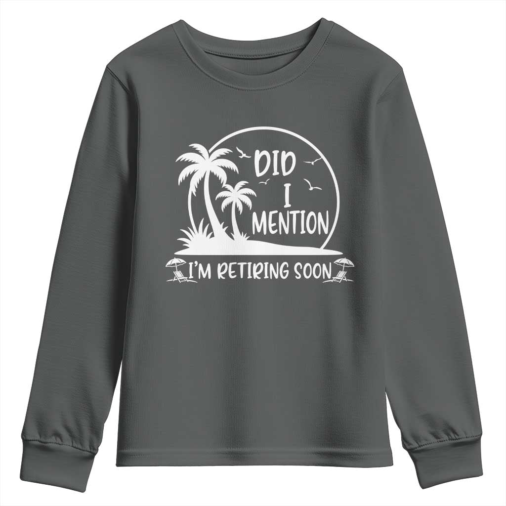 Funny Retirement Youth Sweatshirt Did I Mention Im Retiring Soon Happy Retiree TS10 Dark Heather Print Your Wear