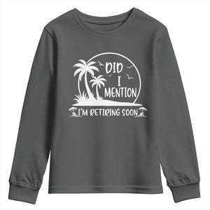 Funny Retirement Youth Sweatshirt Did I Mention Im Retiring Soon Happy Retiree TS10 Dark Heather Print Your Wear
