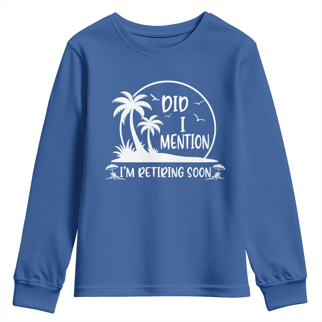 Funny Retirement Youth Sweatshirt Did I Mention Im Retiring Soon Happy Retiree TS10 Royal Blue Print Your Wear